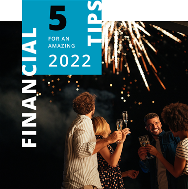 5 Financial Tips for an amazing 2022 5 Financial Tips for an amazing 2022